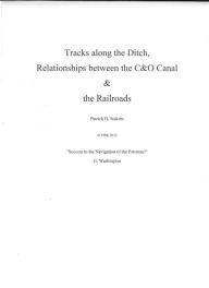 Title: Tracks along the Ditch: Relationships between the C&O Canal and the Railroads, Author: Patrick Stakem