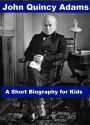 John Quincy Adams - A Short Biography for Kids