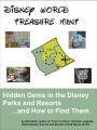 Disney World Treasure Hunt: Hidden Gems in the Disney Parks and Resorts...And How to Find Them