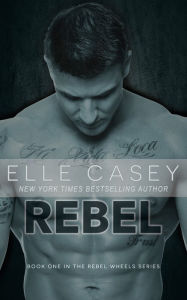 Title: Rebel Wheels: Book 1 (Rebel), Author: Elle Casey