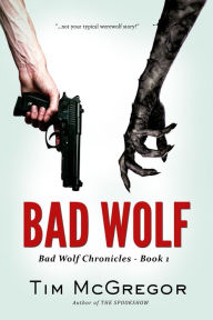 Title: Bad Wolf (Bad Wolf Chronicles, #1), Author: Tim McGregor