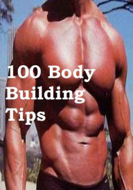 100 Body Building Tips