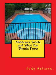 Title: Children's Safety and What You Should Know, Author: Judy Holland