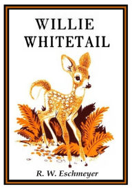 Title: Willie Whitetail, Author: R. W. Eschmeyer