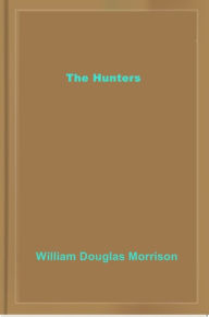 Title: The Hunters, Author: William Douglas Morrison