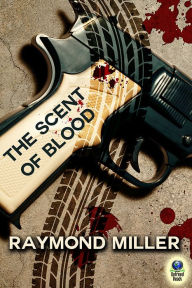 Title: The Scent of Blood, Author: Raymond Miller