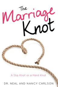 Title: THE MARRIAGE KNOT, Author: Dr. Neal and Nancy Carlson