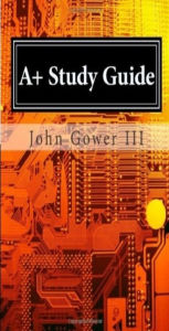 Title: A+ Study Guide, Author: John Gower III