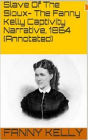 Slave Of The Sioux-The Fanny Kelly Captivity Narrative