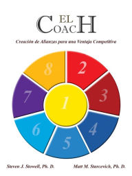 Title: El Coach: Creación de Alianzas para una Ventaja Competitiva, Author: Steven Stowell