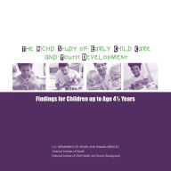The NICHD Study of early child care and Youth Development: Findings For Children up to 4 1/2 Years
