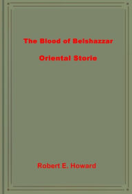 Title: The Blood of Belshazzar, Author: Robert E. Howard