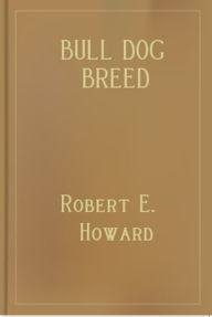 Title: Bull Dog Breed, Author: Robert E. Howard