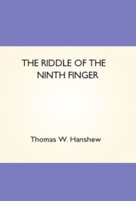 Title: The Riddle of the Ninth Finger, Author: Thomas Hanshew