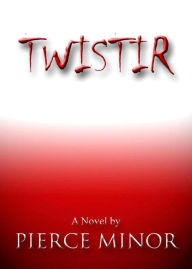 Title: Twistir (The Twistir Saga) (Book 1), Author: Pierce Minor