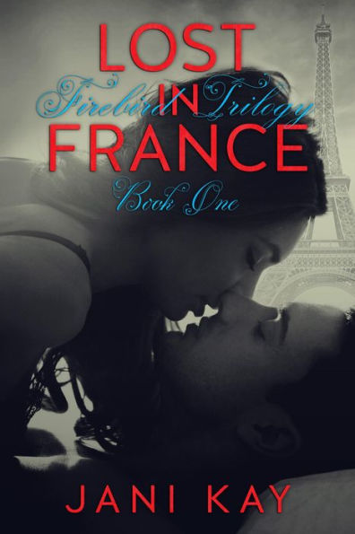 Lost In France - Jani Kay (Firebird Trilogy, #1)