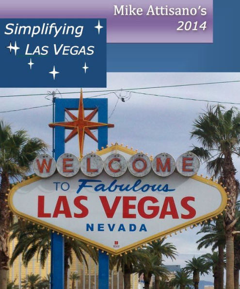 Simplifying Las Vegas 2014 (A Travel Guide for Everyone)