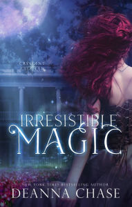 Title: Irresistible Magic (Crescent City Fae: Book 2), Author: Deanna Chase