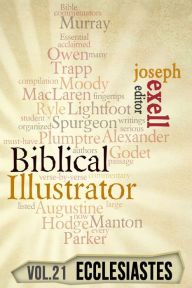 Title: The Biblical Illustrator - Vol. 21 - Pastoral Commentary on Ecclesiastes, Author: Joseph Exell