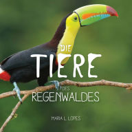Title: Die Tiere des Regenwaldes, Author: Maria de Lourdes Lopes da Silva