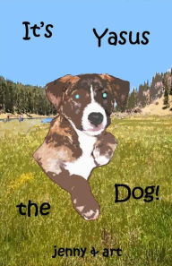 Title: It's Yasus the Dog!, Author: loujen haxm'Yor