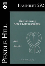 Title: On Hallowing One's Diminishments, Author: John Yungblut