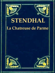 Title: La Chartreuse de Parme, Author: Stendhal