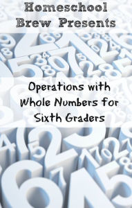 Title: Operations with Whole Numbers for Sixth Graders, Author: Greg Sherman