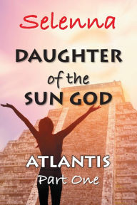 Title: Atlantis, Part 1 (Daughter of the Sun God, #1), Author: Selenna