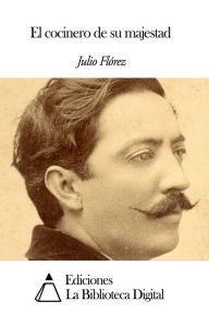 Title: El cocinero de su majestad, Author: Julio Flórez