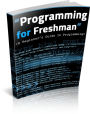 Programmng For A Freshman: A Beginners Guide To Programming! AAA+++