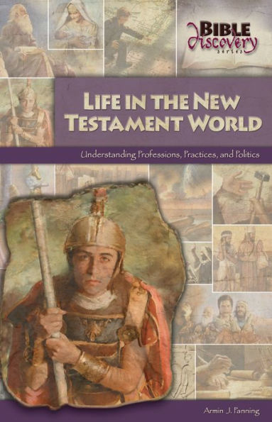 Life in the New Testament World; Understanding Professions, Practices, and Politics