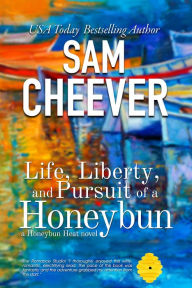 Title: Life, Liberty and Pursuit of a Honeybun: Romantic Suspense with a Taste of Mystery, Author: Sam Cheever