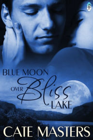 Title: Blue Moon Over Bliss Lake, Author: Cate Masters