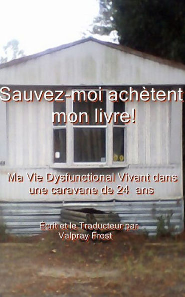 Sauvez-moi achetent mon livre! Ma Vie Dysfunctional Vivant dans une caravane de 24 ans