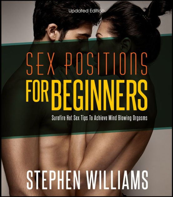 Sex Positions For Beginners Surefire Hot Sex Tips To Achieve Mind Blowing Explosive Orgasms By 1066