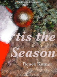 Title: 'Tis the Season, Author: Renee Kumor