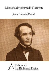 Title: Memoria descriptiva de Tucumán, Author: Juan Bautista Alberdi