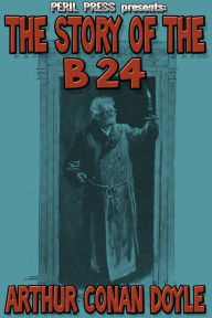 Title: The Story of the B 24, Author: Arthur Conan Doyle