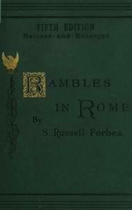 Title: Rambles in Rome (Illustrated), Author: S. Russell Forbes