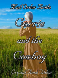 Title: Mail Order Bride : Carrie and the Cowboy, Author: Crystal Anne Tilden