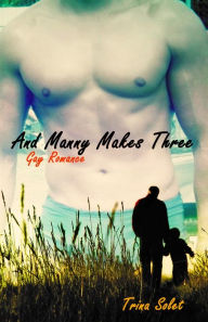 Title: And Manny Makes Three (Gay Romance), Author: Trina Solet