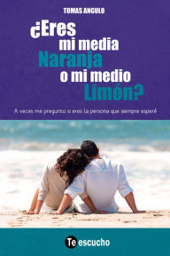 Title: ¿Eres mi media Naranja o mi medio Limón?, Author: Tomás Angulo