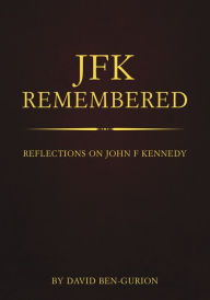 Title: Remembering Kennedy: David Ben-Gurion, Author: Steve Goldstein