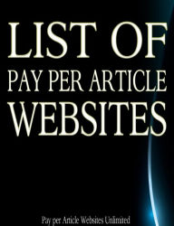 Title: List of Pay per Article Websites, Author: Pay per Article Websites Unlimited