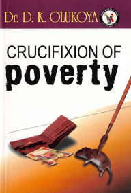 Title: Crucifixion of Poverty, Author: DR. D. K. Olukoya