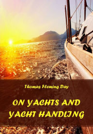 Title: On Yachts and Yacht Handling (Illustrated), Author: Thomas Fleming Day