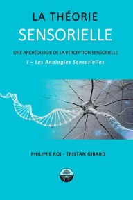 Title: La Theorie Sensorielle I- Les Analogies Sensorielles, Author: Tristan Girard