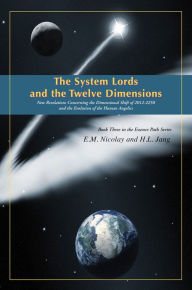 Title: The System Lords and the Twelve Dimensions : New Revelations Concerning the Dimensional Shift of 2012-2250 and the Evolution of Human Angelics, Author: E.M. Nicolay