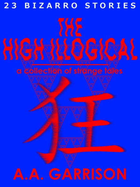 The High Illogical: A Collection of Strange Tales